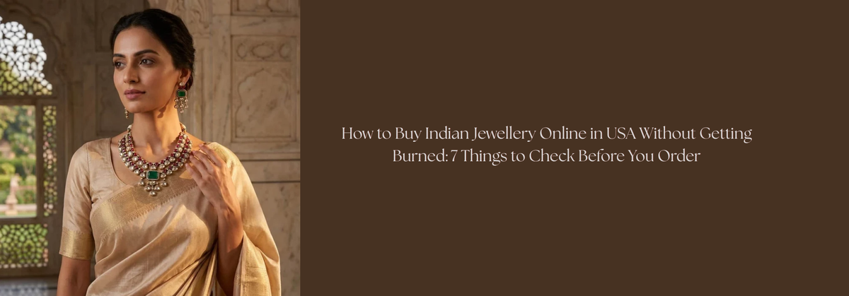 How to Buy Indian Jewellery Online in USA Without Getting Burned: 7 Things to Check Before You Order