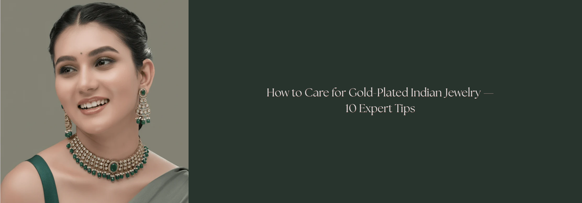 How to Care for Gold-Plated Indian Jewelry — 10 Expert Tips