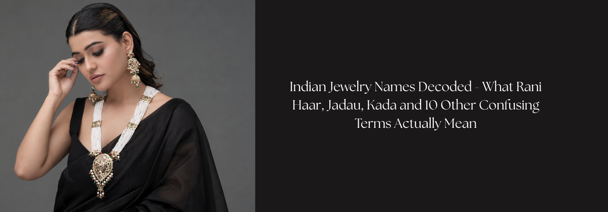 Indian Jewelry Names Decoded - What Rani Haar, Jadau, Kada and 10 Other Confusing Terms Actually Mean