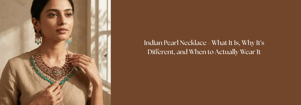 Indian Pearl Necklace - What It Is, Why It's Different, and When to Actually Wear It