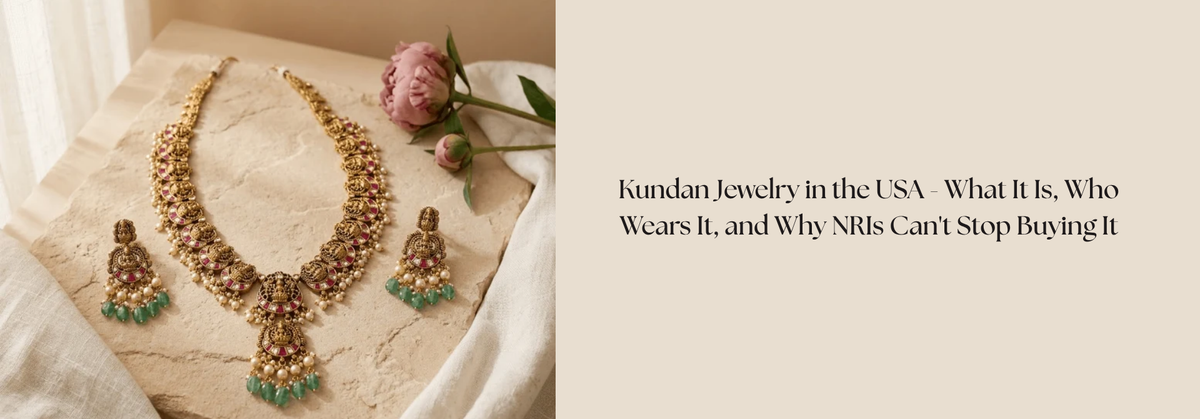 Kundan Jewelry in the USA - What It Is, Who Wears It, and Why NRIs Can't Stop Buying It