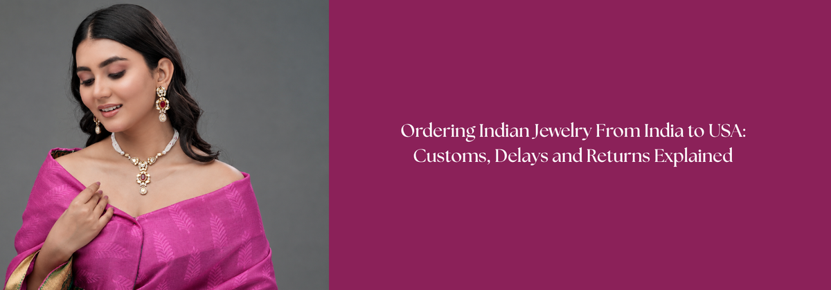 Ordering Indian Jewelry From India to USA: Customs, Delays and Returns Explained