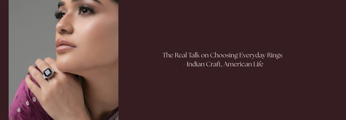 The Real Talk on Choosing Everyday Rings - Indian Craft, American Life